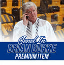 (Send-In) Brian Burke Premium Item - HOF 26 Inscription Included